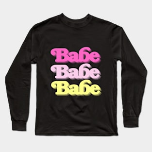 Babe Babe Babe Long Sleeve T-Shirt